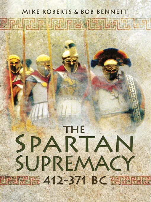 Title details for The Spartan Supremacy, 412–371 BC by Mike Roberts - Available